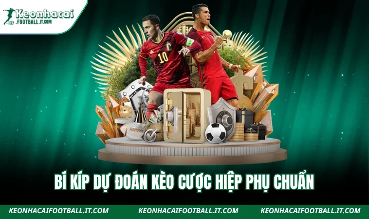 Bí kíp dự đoán kèo cược hiệp phụ chuẩn