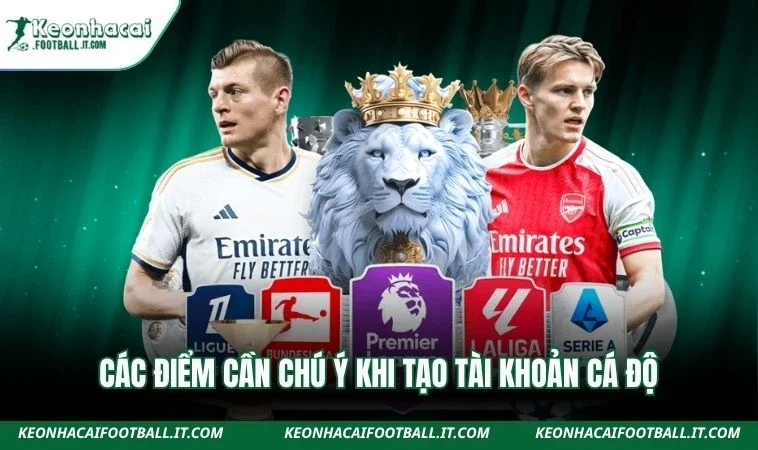 Các điểm cần chú ý khi tạo tài khoản cá độ