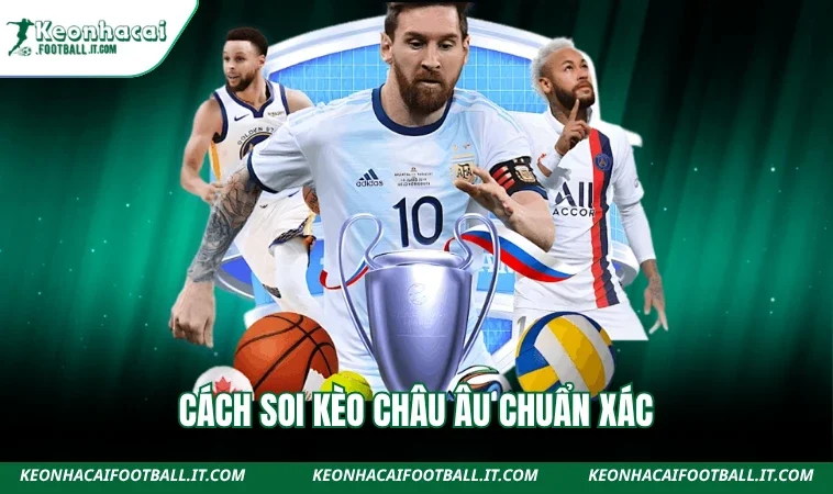 Cách soi kèo châu Âu chuẩn xác