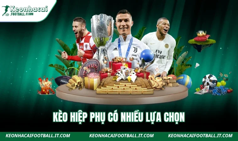 Kèo hiệp phụ có nhiều lựa chọn