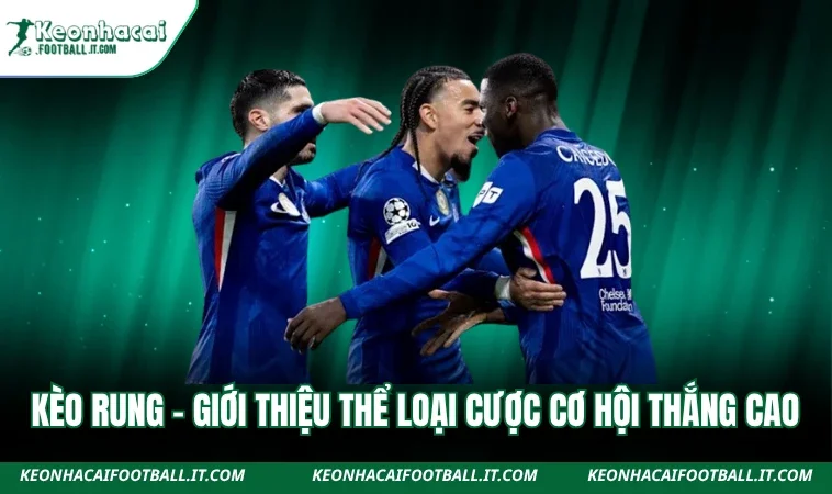 Kèo Rung - Hình Thức Cược Bóng Hấp Dẫn Cho Hội Viên
