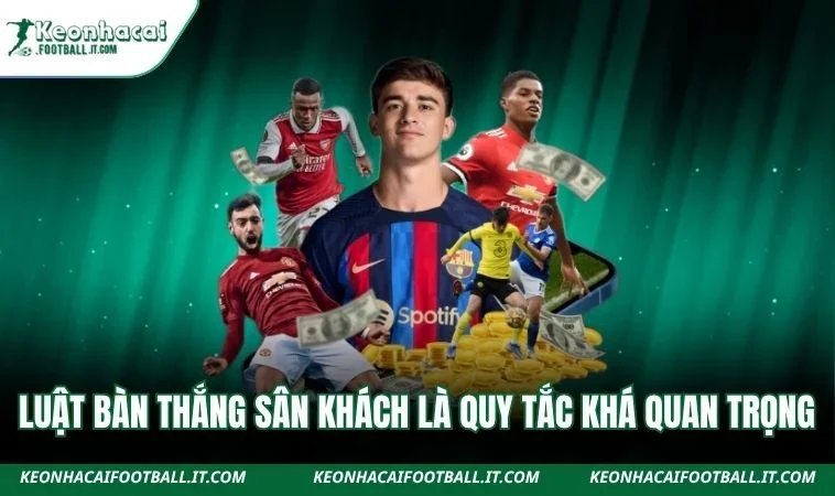 Luật bàn thắng sân khách là quy tắc khá quan trọng