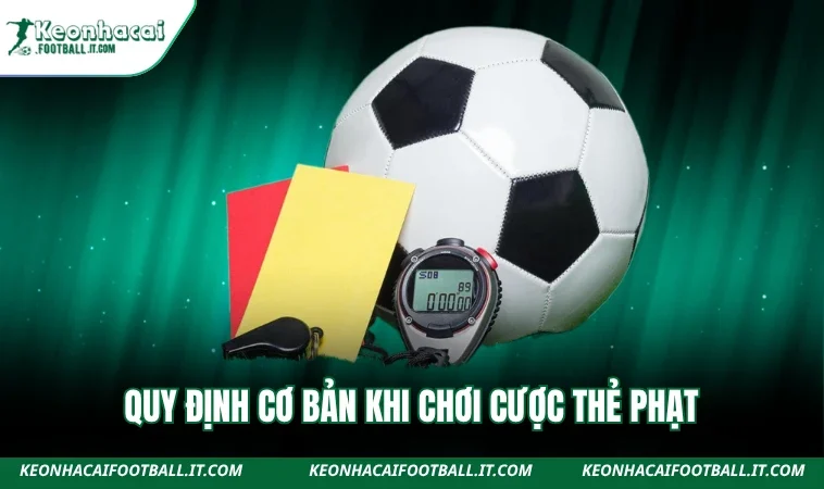 Quy định cơ bản khi chơi cược thẻ phạt