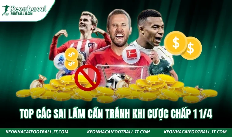 Top các sai lầm cần tránh khi cược chấp 1 1/4