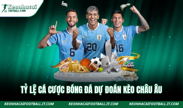 Tỷ lệ cá cược bóng đá dự đoán kèo châu Âu